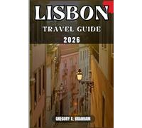 LISBON TRAVEL GUIDE: A Practical Guide to Discovering Culture, Nature, Hidden Gems, and Must-See Highlights.
