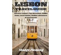 LISBON TRAVEL GUIDE: Discover Lisbon’s Top Attractions, Hidden Gems, Local Cuisine, Outdoor adventures & Local secrets