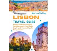 LISBON TRAVEL GUIDE: Explore Portugal's Capital: Neighborhoods, Food, Fado, Day Trips & Practical Tips for Every Traveler