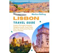 LISBON TRAVEL GUIDE: Explore Portugal's Capital: Neighborhoods, Food, Fado, Day Trips & Practical Tips for Every Traveler