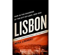 Lisbon: War in the Shadows of the City of Light, 1939-1945