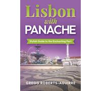 Lisbon with Panache: Stylish Guide to the Enchanting Port (Deluxe Panache Travel Guides with Pictures)