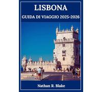 LISBONA GUIDA DI VIAGGIO 2025-2026: Scopri la città del fado, dei sapori autentici e delle meraviglie senza tempo