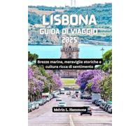 LISBONA Guida di viaggio 2025: Brezze marine, meraviglie storiche e cultura ricca di sentimento