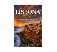 LISBONA GUIDA DI VIAGGIO 2026: Il compagno di viaggio definitivo per scoprire la ricca cultura portoghese, il fascino senza tempo, le gemme nascoste e le avventure indimenticabili del Portogallo