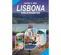 LISBONA Guida di viaggio 2026: Il tuo compagno di vacanza definitivo in Portogallo con le migliori cose da fare, dove alloggiare, cosa mangiare, gite ... consigli per il budget e segreti locali