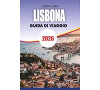 LISBONA Guida di viaggio 2026: Scopri Gemme Nascoste: Principali attrazioni, cultura gastronomica e consigli per il budget: per la vacanza perfetta a Lisbona