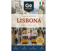 Lisbona: La guida di viaggio completa: cosa vedere, itinerari e consigli pratici (GoPocket Guide Turistiche)
