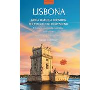 Lisbona | Rotte Segrete: Guida d’Autore con Percorso Essenziale | Quartieri da scoprire | Gite fuori porta | Vol. 3