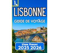 LISBONNE GUIDE DE VOYAGE 2025 2026: Comment naviguer, découvrir et profiter de la capitale du Portugal en toute confiance