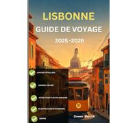 Lisbonne Guide de voyage 2025-2026: "Où vont les habitants : les coins cachés de Lisbonne que vous ne trouverez pas sur la plupart des cartes