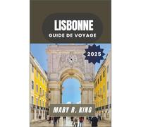 LISBONNE GUIDE DE VOYAGE 2025: Des collines ensoleillées et des promenades au bord de la rivière aux marchés séculaires et à la culture contemporaine