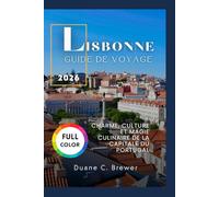 LISBONNE GUIDE DE VOYAGE 2026: CHARME, CULTURE ET MAGIE CULINAIRE DE LA CAPITALE DU PORTUGAL