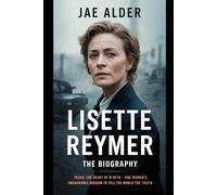 Lisette reymer: The biography of Lisette Reymer - One Woman’s Unshakable Mission to Tell the World the Truth