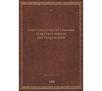 Lisez ! lisez ! lisez ! et comparez ce que vous aurez lu avec ce qui se passe