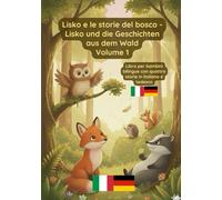 Lisko e le storie del bosco - Lisko und die Geschichten aus dem Wald Volume 1: Libro bilingue per bambini in italiano e tedesco