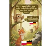 Lisko i opowieści z lasu - Lisko und die Geschichten aus dem Wald Tom 1: Dwujęzyczna książka dla dzieci po polsku i niemiecku