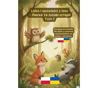 Lisko i opowieści z lasu: Tom 1 - dwujęzyczna książka dla dzieci po polsku i ukraińsku