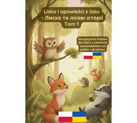 Lisko i opowieści z lasu: Tom 1 - dwujęzyczna książka dla dzieci po polsku i ukraińsku