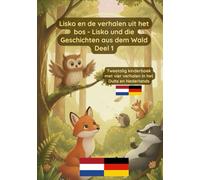 Lisko Lisko en de verhalen uit het bos - Lisko und die Geschichten aus dem Wald Deel 1: Tweetalig kinderboek met vier verhalen in het Duits en Nederlands