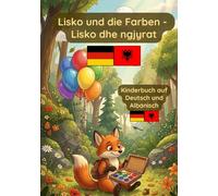 Lisko und die Farben: Deutsch Albanisches Kinderbuch zum Lernen der Farben