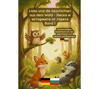 Lisko und die Geschichten aus dem Wald - Лиско и историите от гората Band 1: Zweisprachiges Kinderbuch Deutsch und Bulgarisch