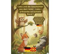 Lisko und die Geschichten aus dem Wald: Band 1-Bilinguales Kinderbuch Deutsch Mazedonisch (in lateinischer Schrift)