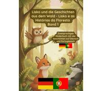 Lisko und die Geschichten aus dem Wald - Lisko e as Histórias da Floresta: Zweisprachiges Kinderbuch Deutsch Portugiesisch