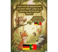 Lisko und die Geschichten aus dem Wald - Lisko e as Histórias da Floresta: Zweisprachiges Kinderbuch Deutsch Portugiesisch