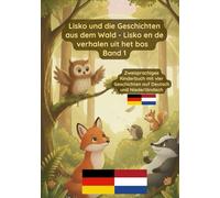 Lisko und die Geschichten aus dem Wald - Lisko en de verhalen uit het bos Band 1: Zweisprachiges Kinderbuch auf Deutsch und Niederländisch