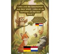 Lisko und die Geschichten aus dem Wald - Lisko en de verhalen uit het bos Band 1: Zweisprachiges Kinderbuch auf Deutsch und Niederländisch