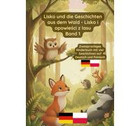 Lisko und die Geschichten aus dem Wald - Lisko i opowieści z lasu Band 1: Zweisprachiges Kinderbuch auf Deutsch und Polnisch