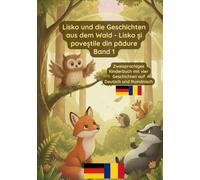 Lisko und die Geschichten aus dem Wald - Lisko și poveștile din pădure Band 1: Zweisprachiges Kinderbuch Deutsch Rumänisch