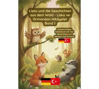 Lisko und die Geschichten aus dem Wald - Lisko ve Ormandan Hikâyeler Band 1: Zweisprachiges Kinderbuch auf Deutsch und Türkisch
