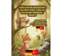 Lisko und die Geschichten aus dem Wald - Lisko ve Ormandan Hikâyeler Band 1: Zweisprachiges Kinderbuch auf Deutsch und Türkisch
