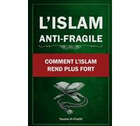 L'Islam Antifragile: Comment l'Islam te rend plus fort : Apprends à transformer chaque difficulté en opportunité de te rapprocher d'Allah