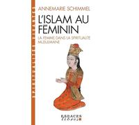 L'Islam Au Feminin. La Femme Dans La Spiritualite Musulmane: La femme dans la spiritualité musulmane