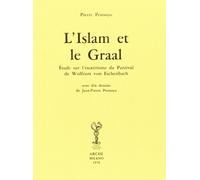 L'Islam et le Graal. Étude sur l'ésotérisme du Parzival de Wolfram von Eschenbach (Bibliothèque de l'Unicorne)
