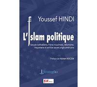 L'islam politique: Saoudo - wahhabisme, Frères musulmans, réformisme, maçonnerie et services secrets anglo - américains