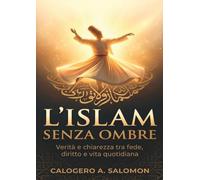 L'islam senza ombre - Verità e chiarezza tra fede, diritto e vita quotidiana