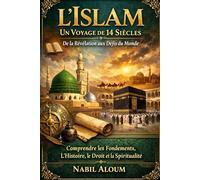 L'Islam , un voyage de 14 Siècles: De la révélation aux Défis du Monde