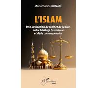 L'Islam: Une civilisation de droit et de justice, entre héritage historique et défis contemporains (Harmattan Mali)