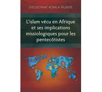 L'islam vécu en Afrique et ses implications missiologiques pour les pentecôtistes (Études en sciences religieuses)