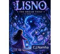 LISNO: The Dream Thief (Book 3): A Heartwarming Fantasy Story About Courage, Imagination, and Saving Forgotten Dreams (LISNO: The Girl Between Dreams)