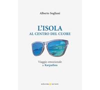 L'isola al centro del cuore. Viaggio emozionale a Karpathos (Narrativa)