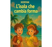 L'isola che cambia forma: Un'avventura magica tra emozioni, amicizia e coraggio