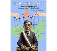 L'isola che non c'è: Intrecci tra politica, massoneria e polizia locale