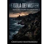 L'ISOLA DEI MISTERI: QUATTRO STORIE DI SARDEGNA