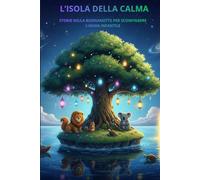 L'ISOLA DELLA CALMA: STORIE DELLA BUONANOTTE PER SCONFIGGERE L'ANSIA INFANTILE