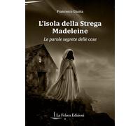 L'isola della Strega Madeleine. Le parole segrete delle cose (La memoria)